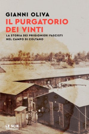 Il purgatorio dei vinti. La storia dei prigionieri fascisti nel campo di Coltano Gianni Oliva