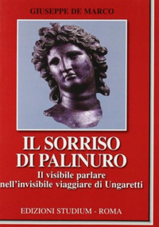 Il sorriso di Palinuro. Il visibile parlare nell'invisibile viaggiare di Ungaretti Giuseppe De Marco