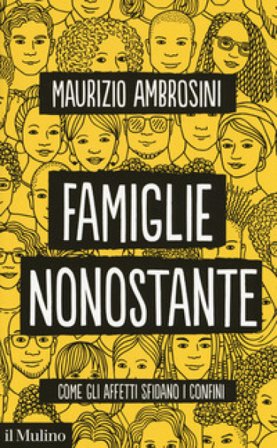 Famiglie nonostante. Come gli affetti sfidano i confini Maurizio Ambrosini