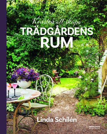 Konsten att skapa trädgårdens rum - Bok av Linda Schilén - Inbunden