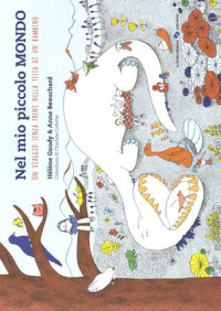 Nel mio piccolo mondo. Un viaggio senza freni nella testa di un bambino. Ediz. a colori Hélène Gaudy