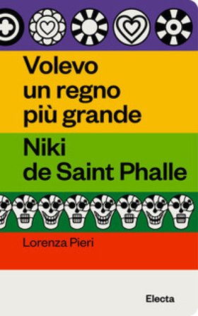 Volevo un regno più grande. Niki de Saint Phalle Lorenza Pieri