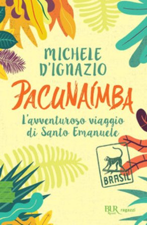 Pacunaímba. L'avventuroso viaggio di Santo Emanuele Michele D'Ignazio