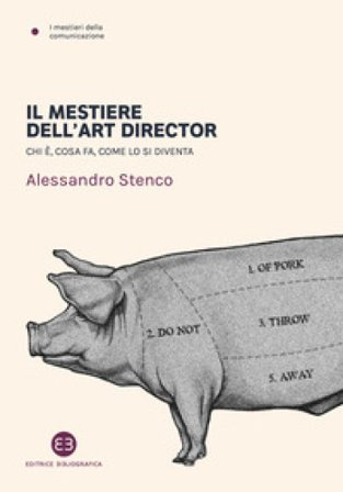 Il mestiere dell'art director. Chi è, cosa fa, come lo si diventa Alessandro Stenco
