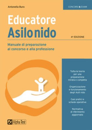 Educatore asilo nido. Manuale di preparazione al concorso e alla professione Antonella Buro