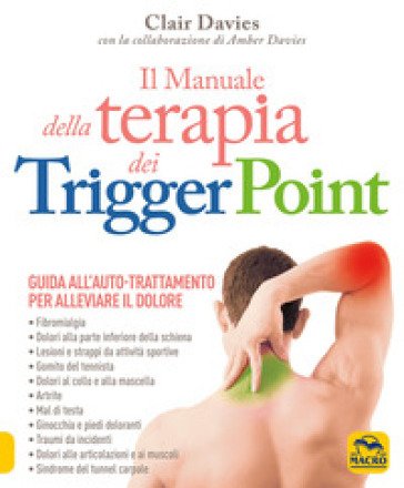 Il manuale della terapia dei Trigger Point. Guida all'auto-trattamento per alleviare il dolore Clair Davies