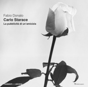 Carlo Starace. La pubblicità di un'amicizia. Ediz. illustrata Fabio Donato