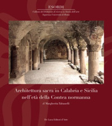 Architettura sacra in Calabria e Sicilia nell'età della Contea normanna. Ediz. illustrata Margherita Tabanelli