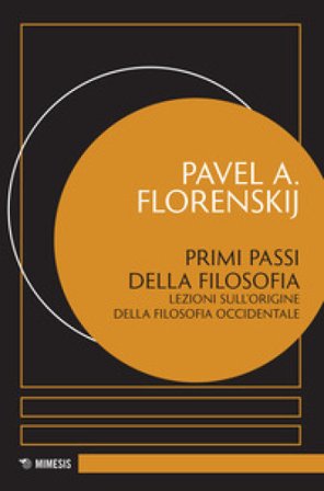 Primi passi della filosofia. Lezioni sull'origine della filosofia occidentale Pavel Aleksandrovic Florenskij