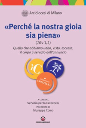 «Perché la nostra gioia sia piena (1Gv 1,4)». Quello che abbiamo udito, visto, toccato: il corpo a servizio dell'annuncio