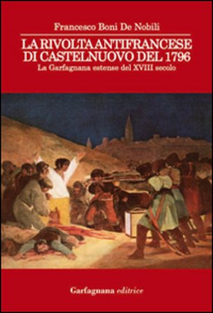 La rivolta antifrancese di Castelnuovo nel 1796. La Garfagnana estense del XVIII secolo Francesco Boni De Nobili