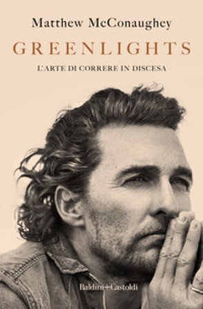 Greenlights. L'arte di correre in discesa Matthew McConaughey