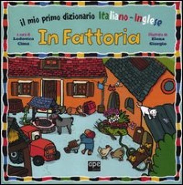 In fattoria. Il mio primo dizionario italiano-inglese. Ediz. bilingue Elena Giorgio
