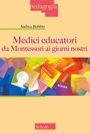 Medici educatori da Montessori ai giorni nostri Andrea Bobbio
