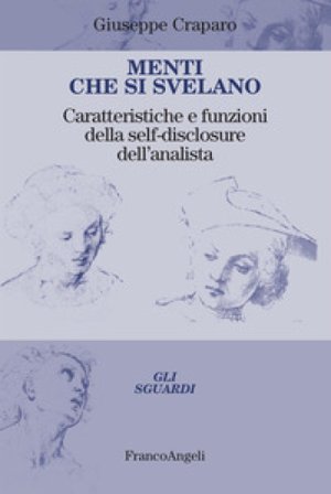 Menti che si svelano. Caratteristiche e funzioni della self-disclosure dell'analista Giuseppe Craparo