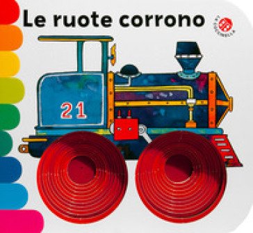 Le ruote corrono. Ediz. a colori Carlo Alberto Michelini