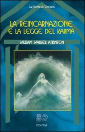 La reincarnazione e la legge del karma William Walker Atkinson