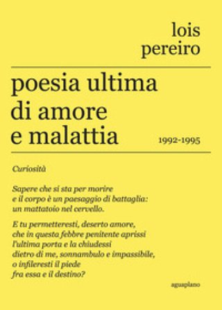 Poesia ultima di amore e malattia. 1992-1995. Testo in lingua gallega a fronte LOIS PEREIRO