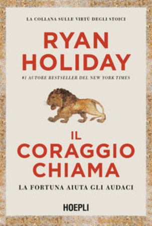 Il coraggio chiama. La fortuna aiuta gli audaci Ryan Holiday