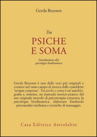 Tra psiche e soma. Introduzione alla psicologia biodinamica Gerda Boyesen