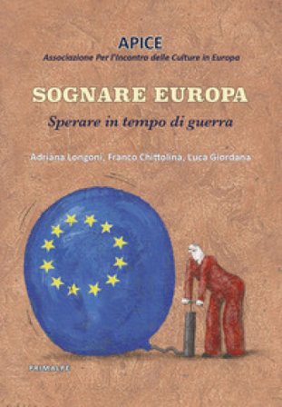 Sognare Europa. Sperare in tempo di guerra Franco Chittolina
