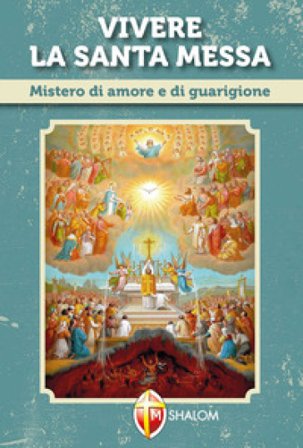 Vivere la santa messa. Mistero di amore e di guarigione Daniele Neri