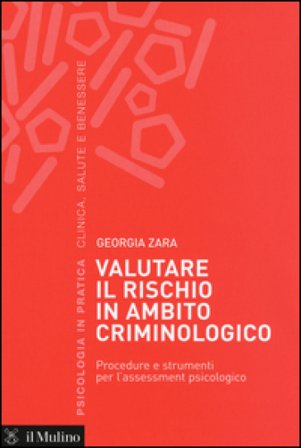 Valutare il rischio in ambito criminologico. Procedure e strumenti per l'assessement psicologico Georgia Zara