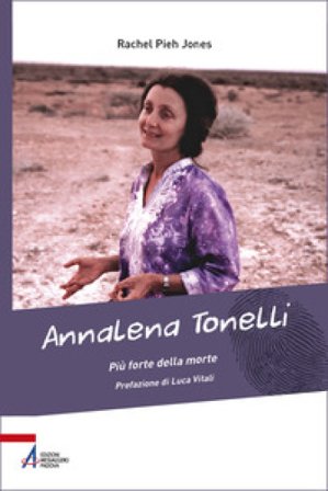 Annalena Tonelli. Più forte della morte Rachel Pieh Jones