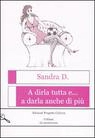 A dirla tutta e... a darla anche di più Sandra D.