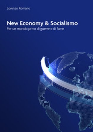 New economy e socialismo. Per un mondo privo di guerre e di fame Lorenzo Romano