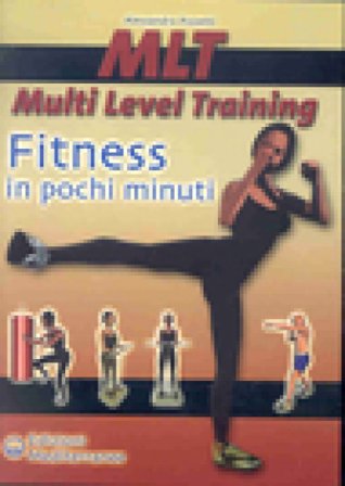 MLT Multi level training. Fitness in pochi minuti Alessandro Pizzetti