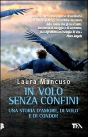 In volo senza confini. Una storia d'amore, di volo e di condor Laura Mancuso