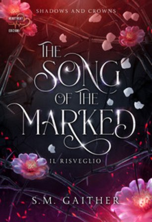 The song of the marked. Il risveglio. Shadows and Crowns. Vol. 1 S. M. Gaither