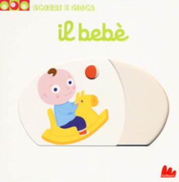 Il bebè. Scorri e gioca. Ediz. a colori Nathalie Choux