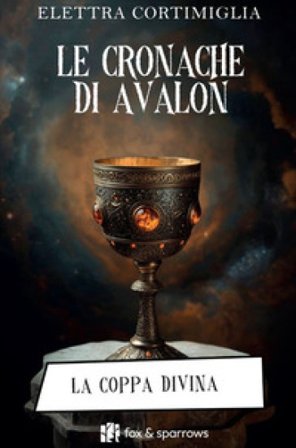La coppa divina. Le cronache di Avalon Elettra Cortimiglia