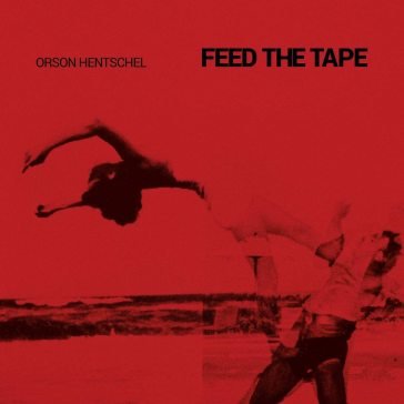 Feed the tape ORSON HENTSCHEL