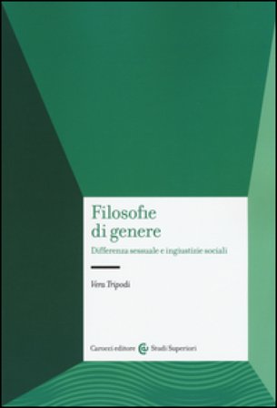 Filosofie di genere. Differenza sessuale e ingiustizie sociali Vera Tripodi