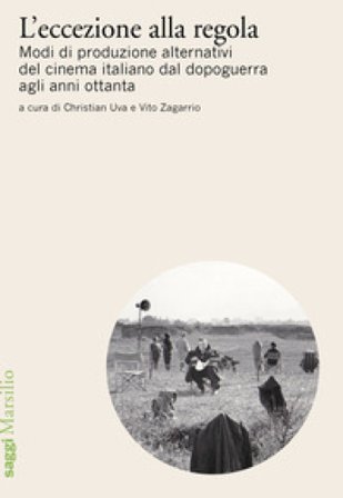L'eccezione alla regola. Modi di produzione alternativi del cinema italiano dal dopoguerra agli anni ottanta