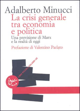 La crisi generale tra economia e politica. Una previsione di Marx e la realtà di oggi Adalberto Minucci