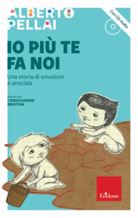 Io più te fa noi. Una storia di emozioni e amicizia. Con CD-Audio Alberto Pellai