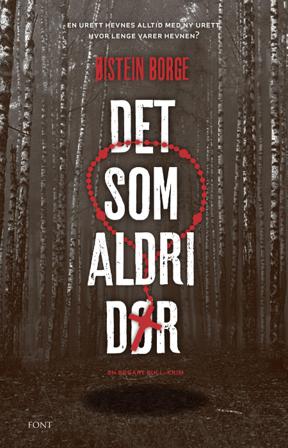 Det som aldri dør - Bok av Øistein Borge - Hardback