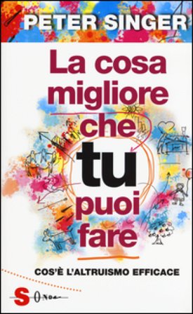 La cosa migliore che tu puoi fare. Cos'è l'altruismo efficace Peter Singer