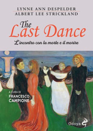 The last dance. L'incontro con la morte e il morire Lynne Ann DeSpelde