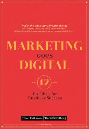 Marketing goes digital : 12 Practices for business success - Bok av Johan Eriksson & David Ståhlberg - Häftad