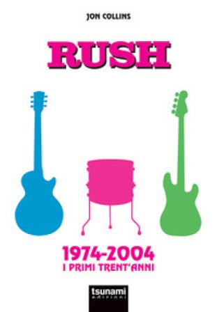 Rush. 1974-2004. I primi trent'anni JON COLLINS