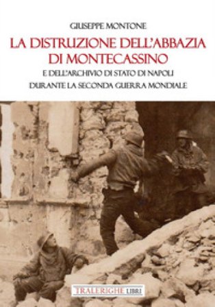 La distruzione dell'Abbazia di Montecassino. E dell'Archivio di Stato di Napoli durante la Seconda guerra mondiale Giuseppe Montone