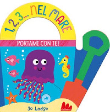 1,2,3... nel mare. Portami con te. Ediz. a colori Jo Lodge
