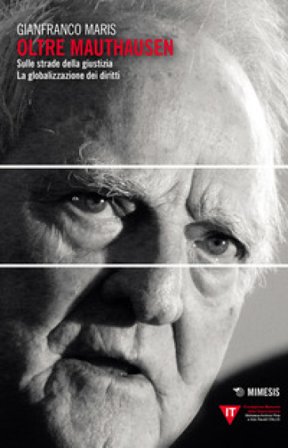Oltre Mauthausen. Sulle strade della giustizia. La globalizzazione dei diritti Gianfranco Maris