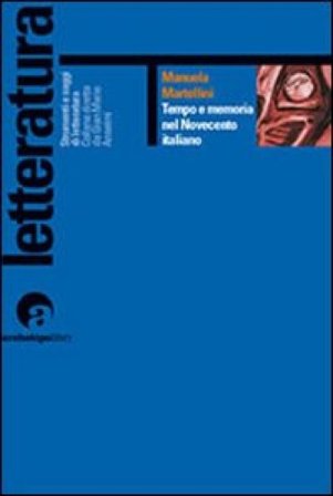 Tempo e memoria nel Novecento italiano Manuela Martellini