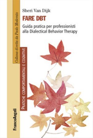 Fare DBT. Guida pratica per professionisti alla Dialectical Behavior Therapy Sheri Van Dijk